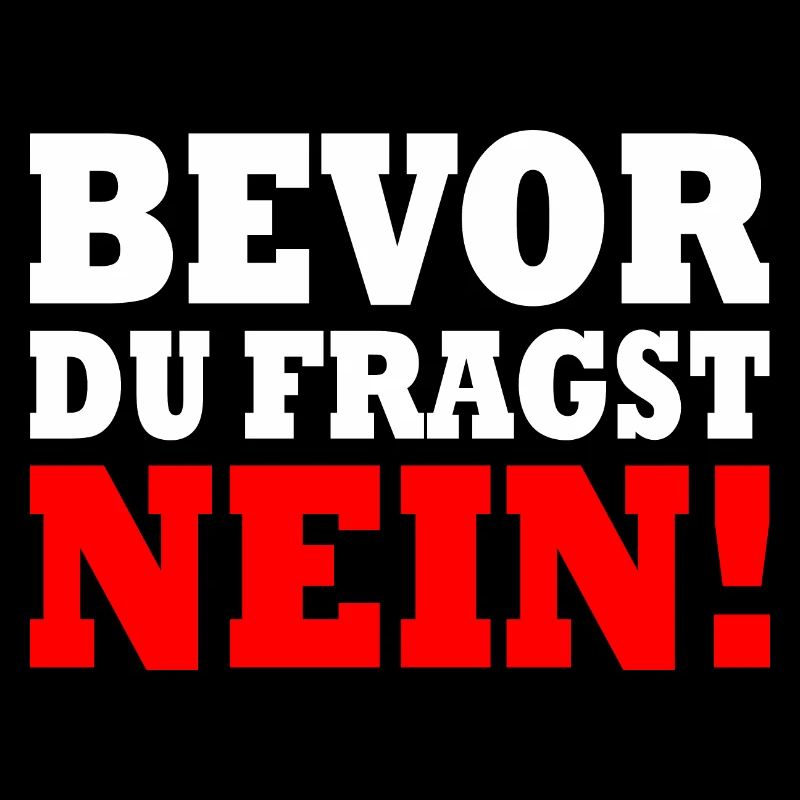 Bevor du fragst nein