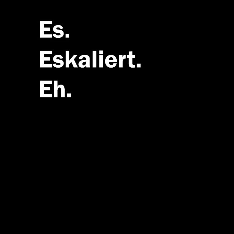 es eskaliert eh
