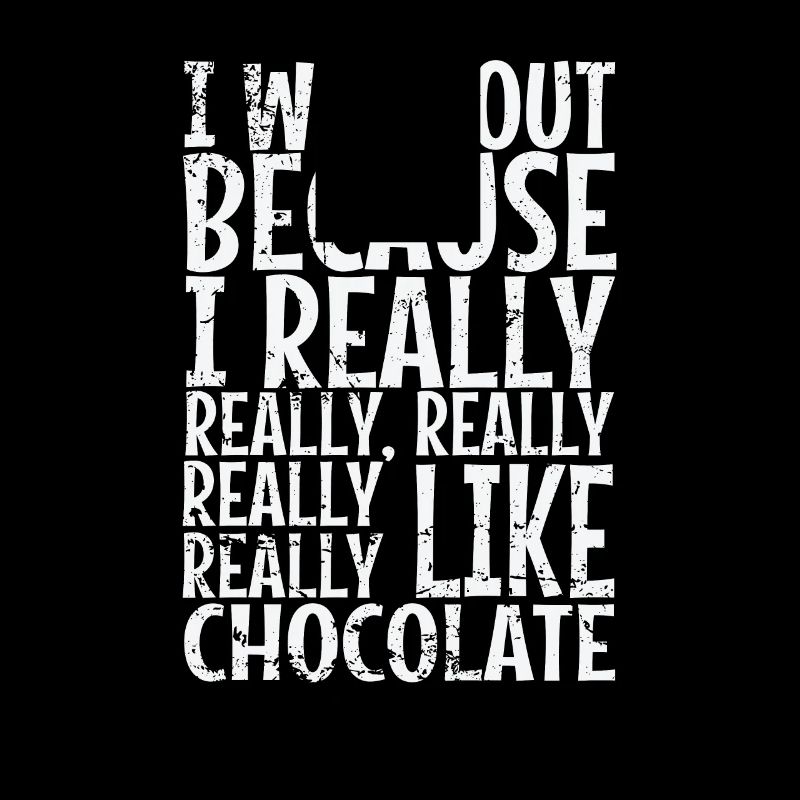 I workout because I really like Chocolate