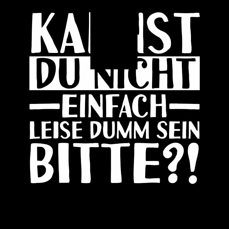 Kannst Du Nicht Einfach Leise Dumm Sein