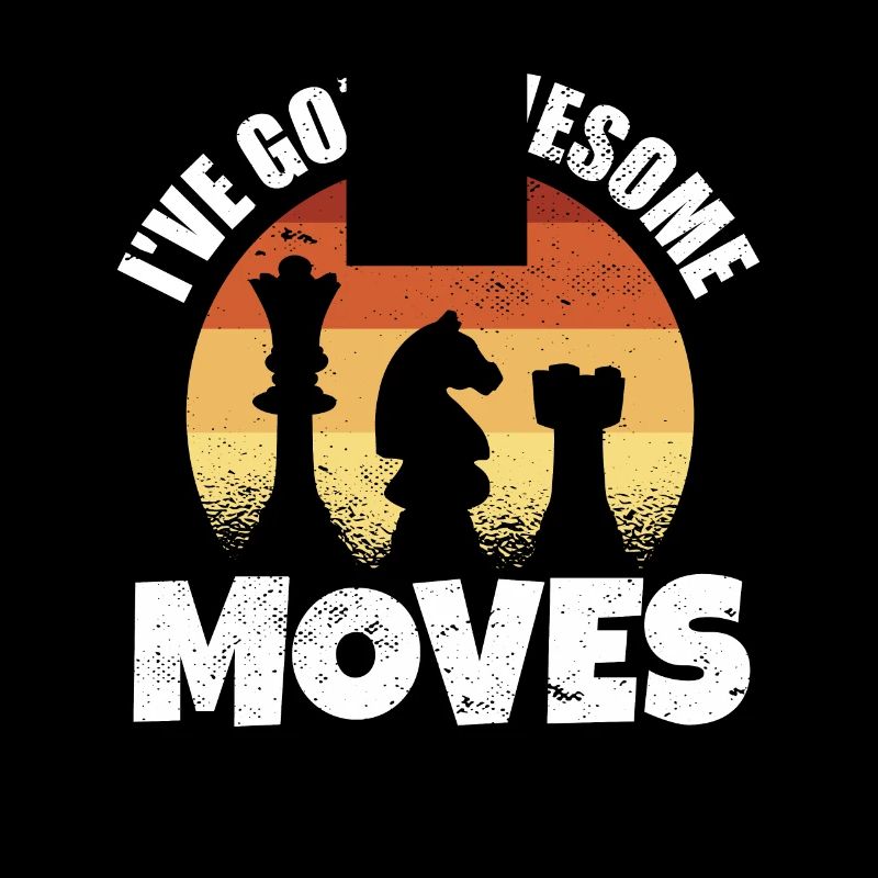 Chess Player Gift I've Got Some Awesome Moves