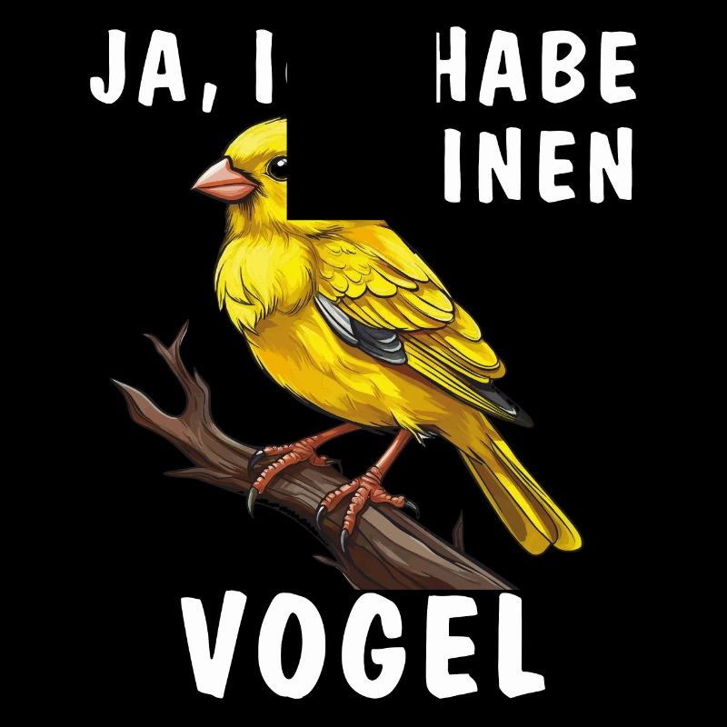 JA, ICH HABE EINEN VOGEL