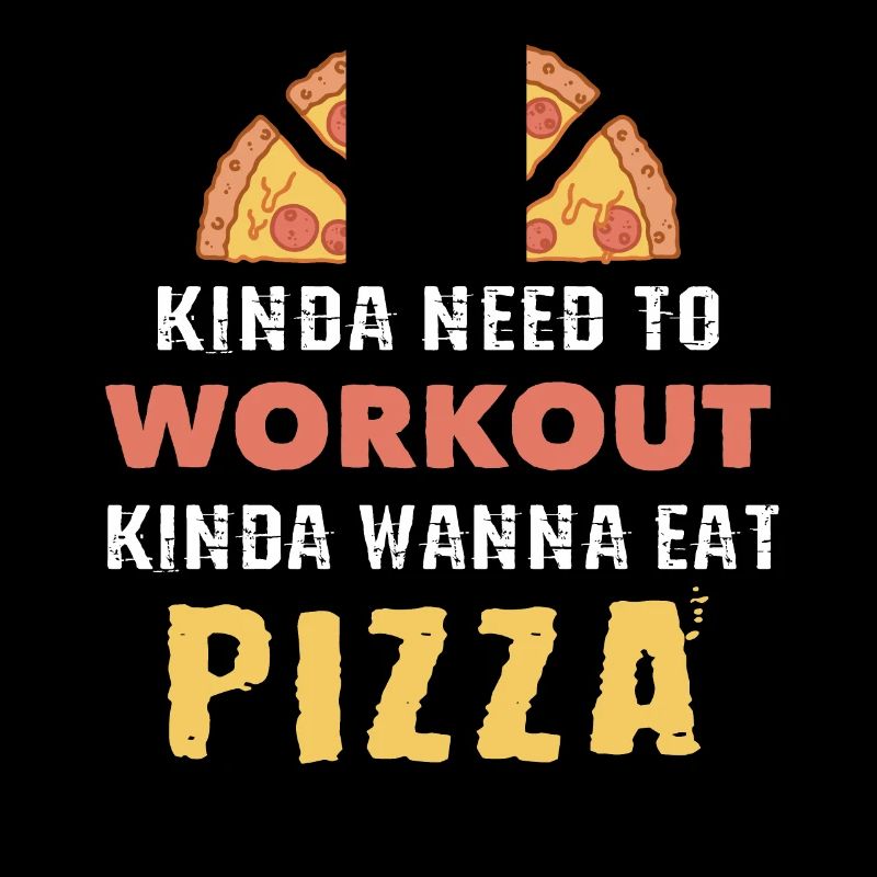Irgendwie Need To Workout Irgendwie Pizza essen