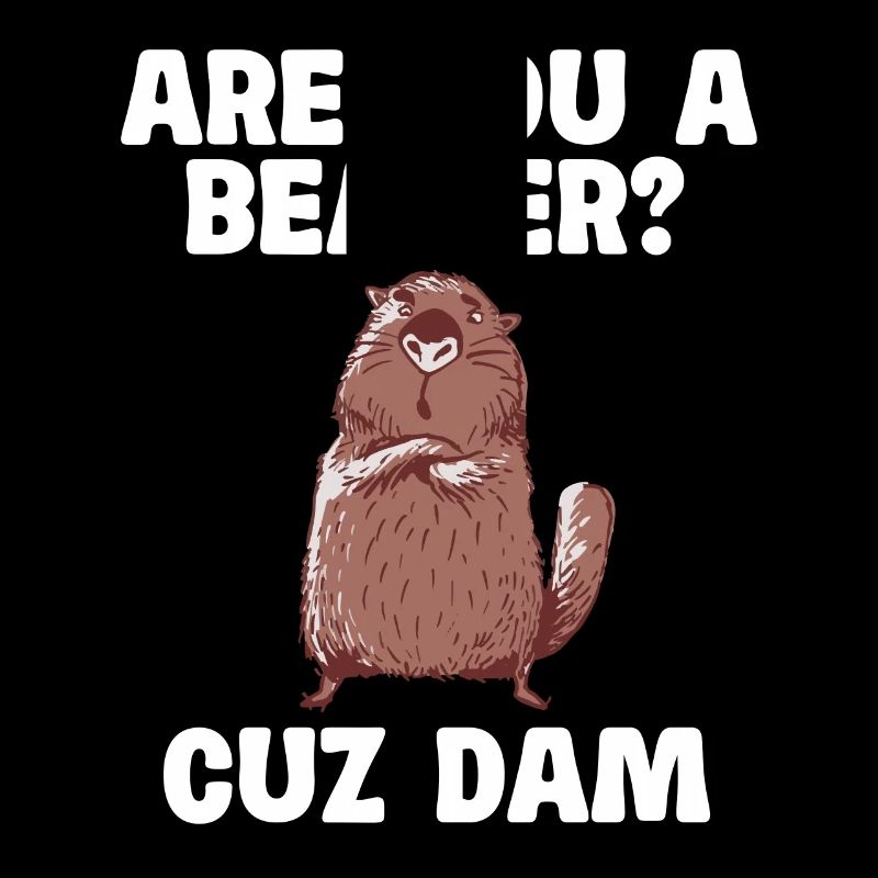 Bist Du Ein Biber? Denn Damm Spruch