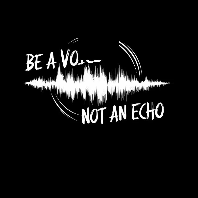 Be A Voice Not an echo Dictons de motivation