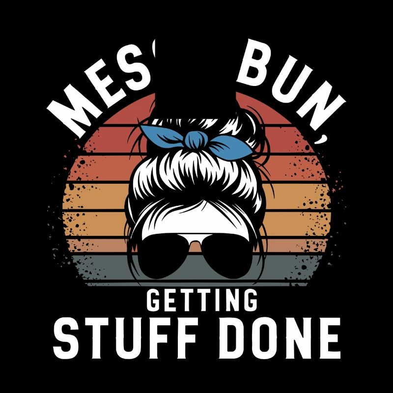 Messy Bun Getting Stuff Done Cleaning Humor