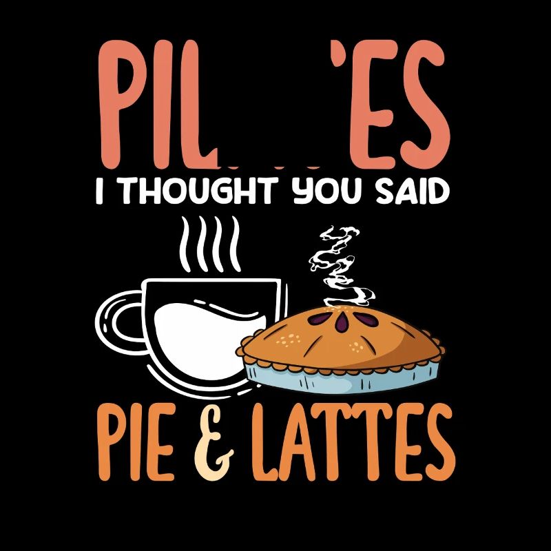 Pilates Ich Dachte Du Sagtest Pie & Lattes