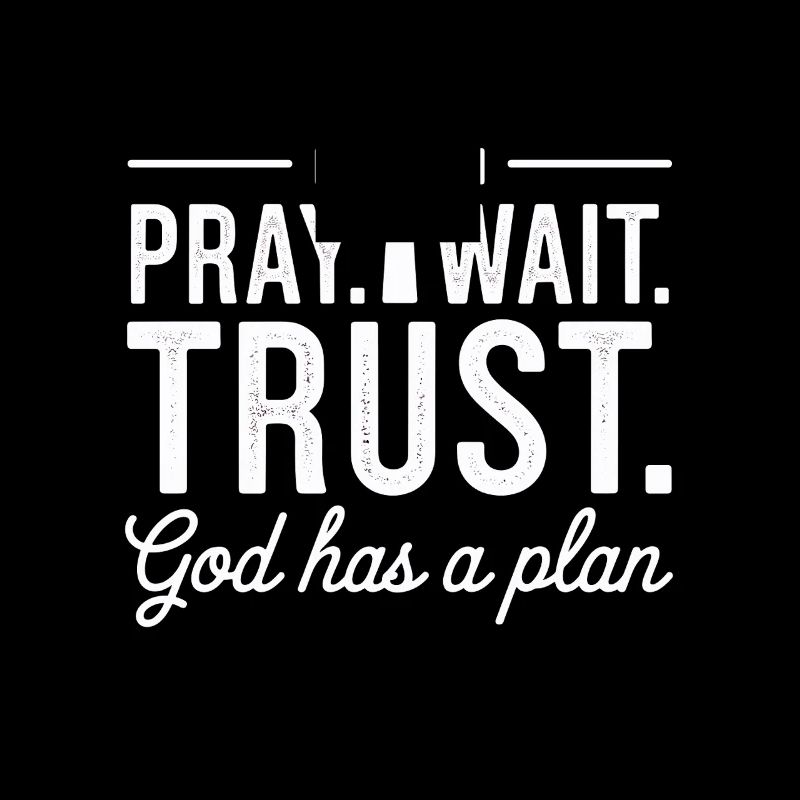 Pray Wait Trust God Has a Plan