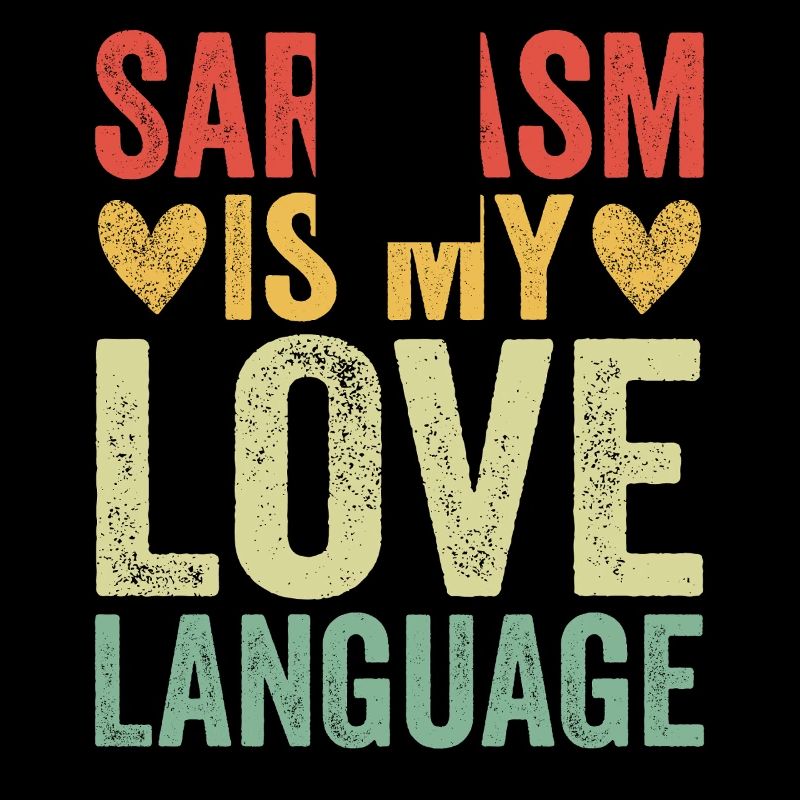 Sarcasm Is My Love Language