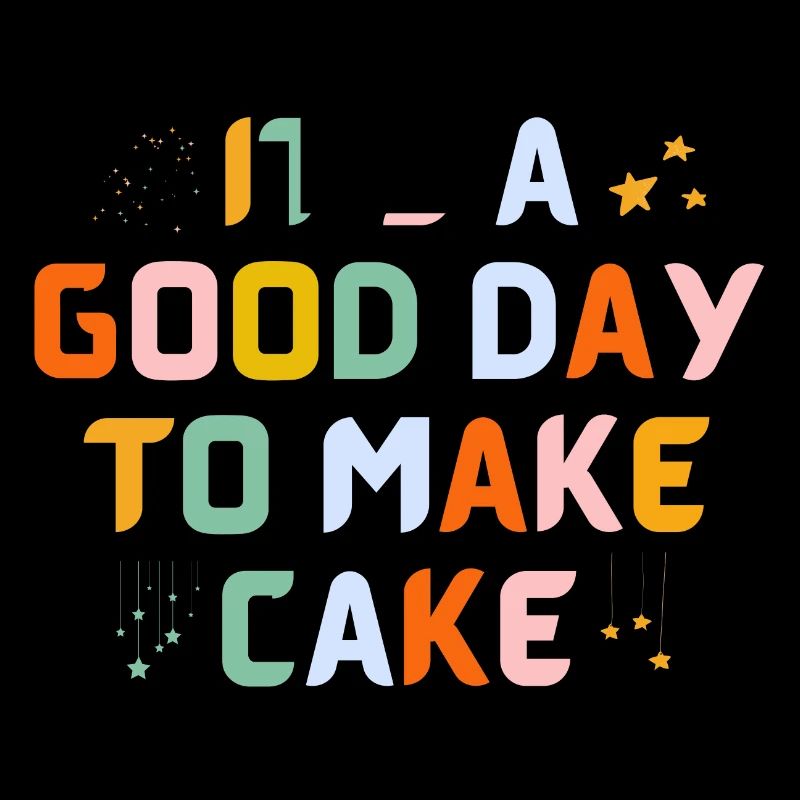 Its a Good Day to Make Cake