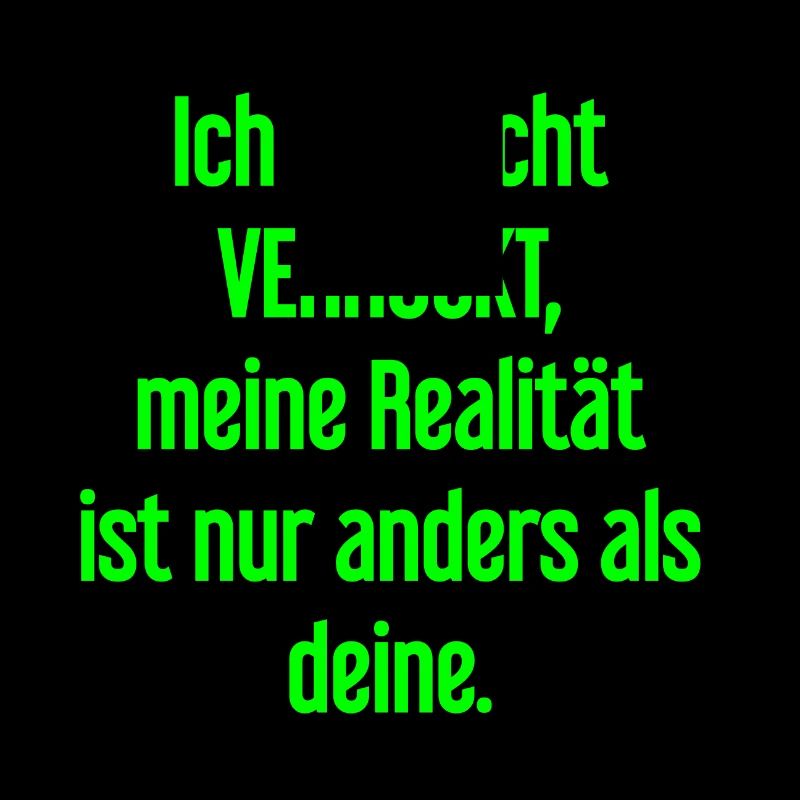 I'm not crazy – my reality is different