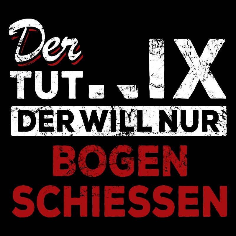 Der tut nix der will nur Bogen schießen - Spruch