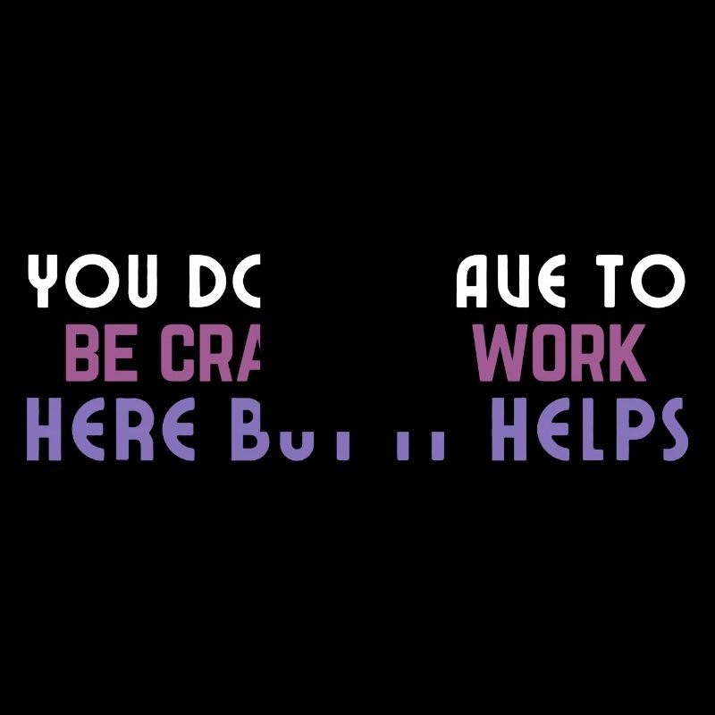 Crazy to Work Here Quote