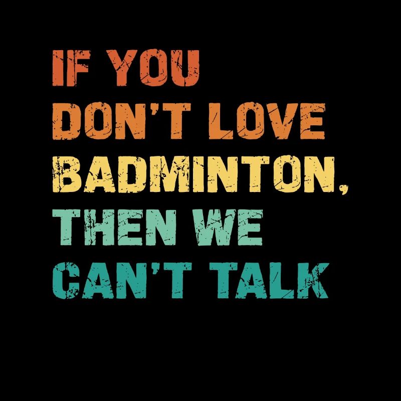 Si vous n’aimez pas le badminton, nous ne pouvons pas