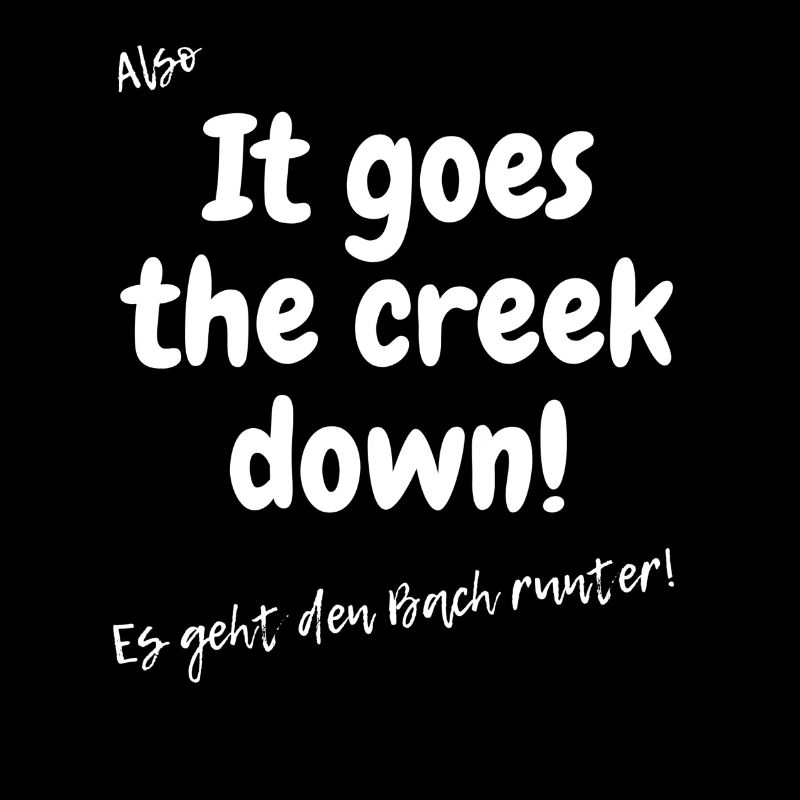 Es geht den Bach runter.