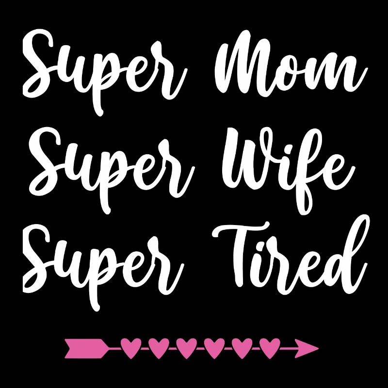 Super Mama. Super Ehefrau. Super müde