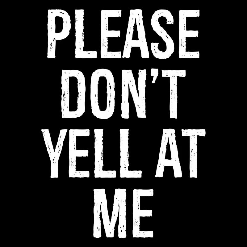 please don't yell at me