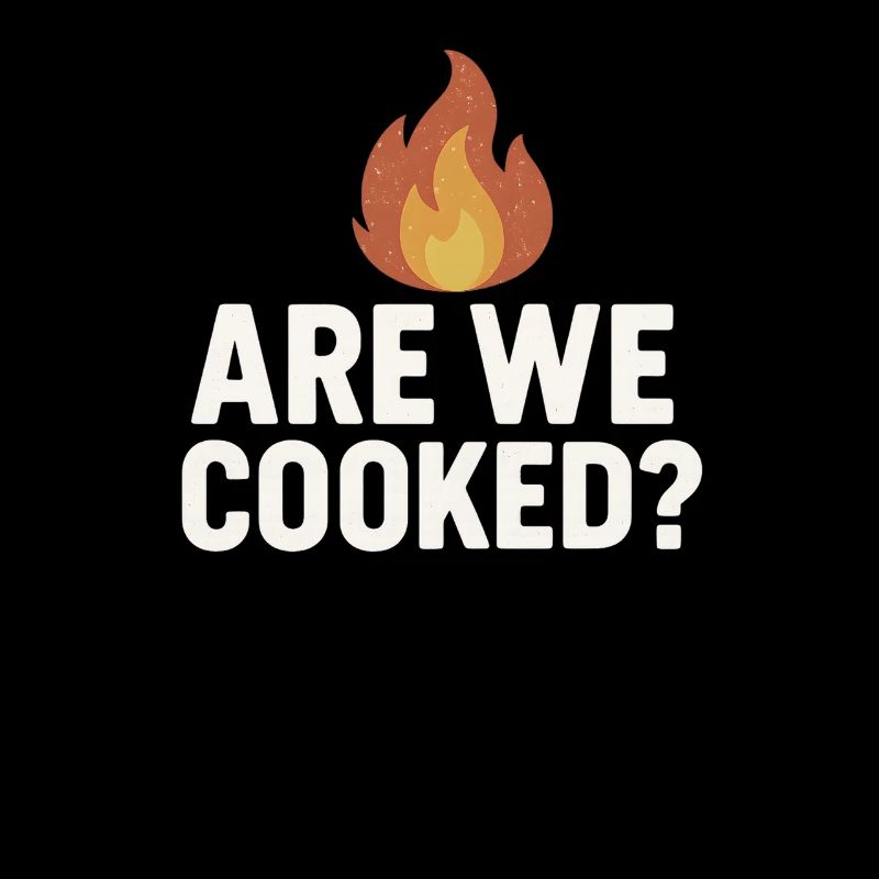 Are We Cooked Flame, Funny Meme Saying 