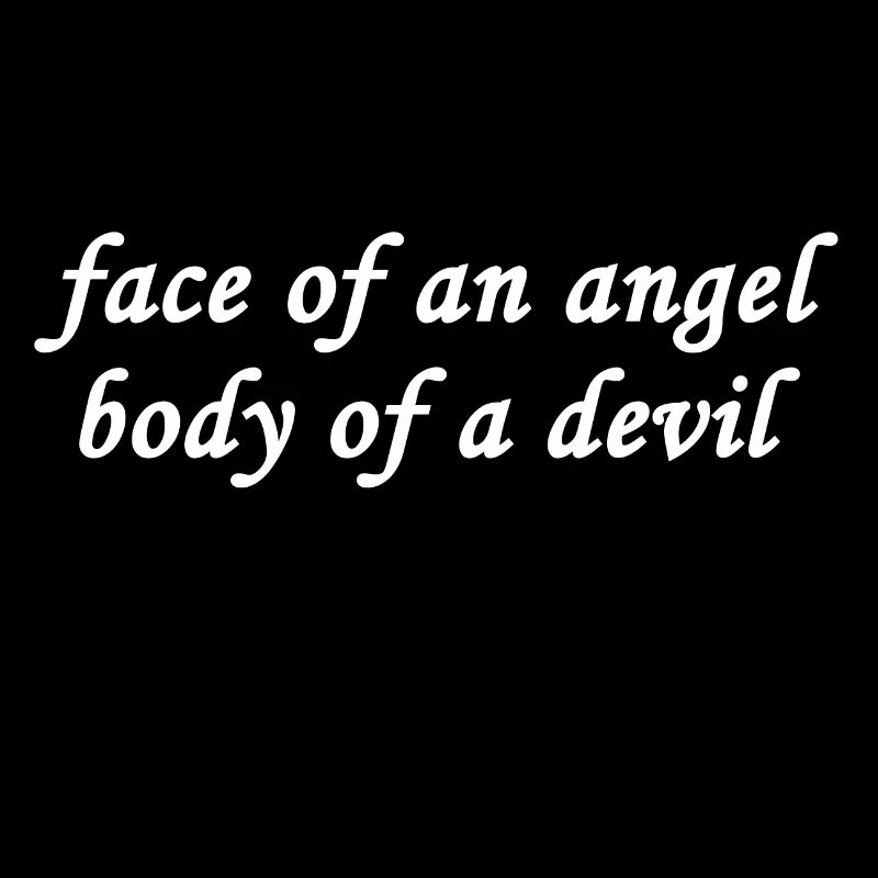 Gesicht eines Engels, Körper eines Teufels