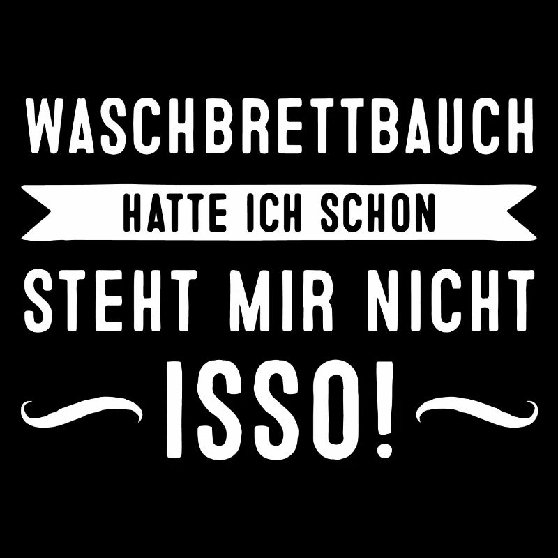 Waschbrettbauch hatte ich schon. Steht mir aber...