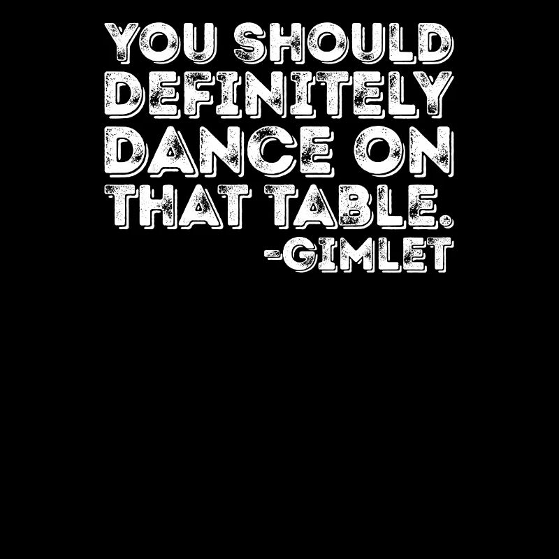 Vous devriez absolument danser sur cette table Gimlet