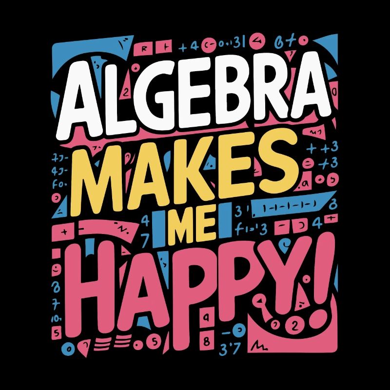 ALGEBRA MAKES ME HAPPY