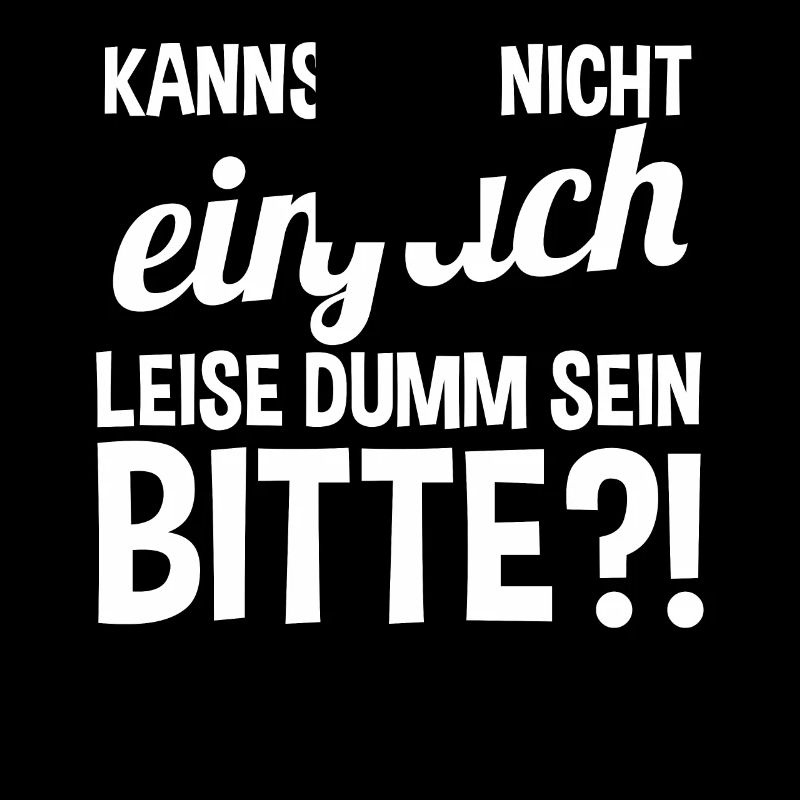 Kannst Du Nicht Einfach Leise Dumm Sein