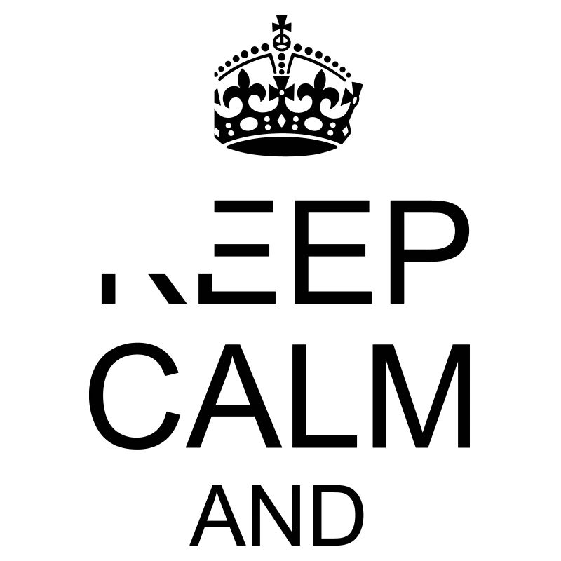Keep calm and YOUR TEXT