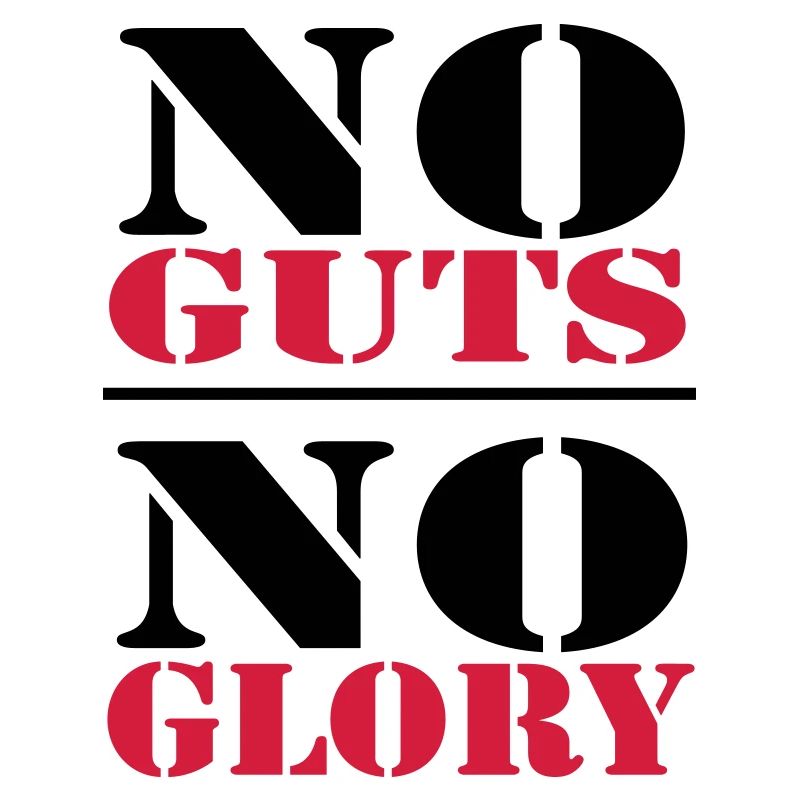No Guts, no Glory
