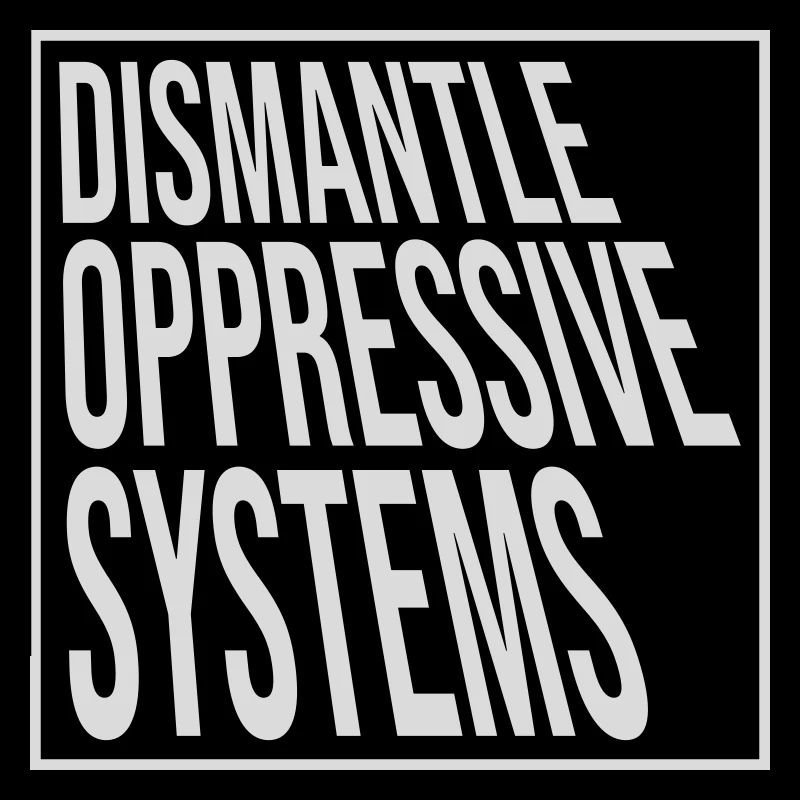 Dismantle Oppressive Systems Activism Statement