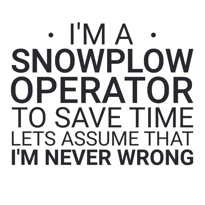 Snowplow Operator Never Wrong Schneepflugfahrer