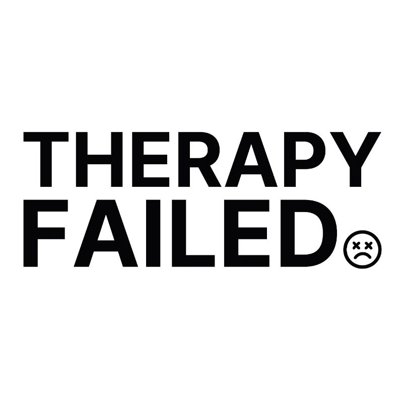 Therapy Failed – Minimalistisches Statement Spruch