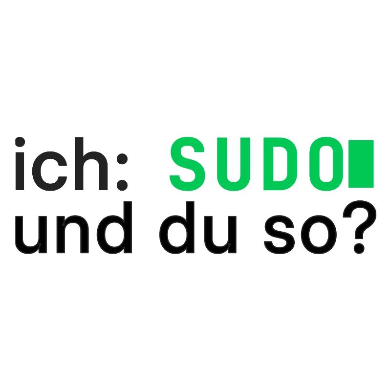 ich: SUDO und du so? Linux Programmierer - dunkel