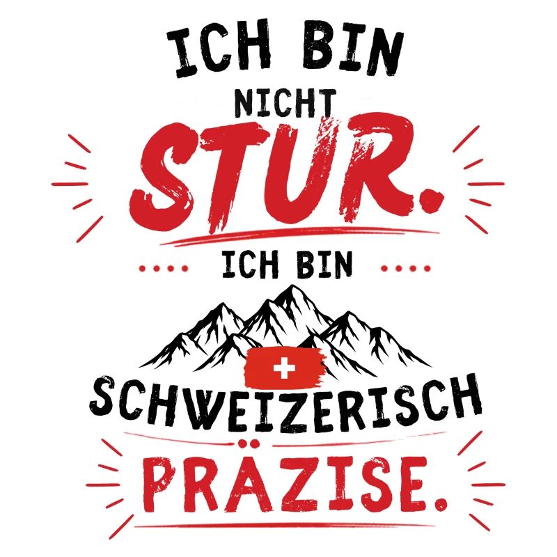 Nicht stur, Schweizer Präzise