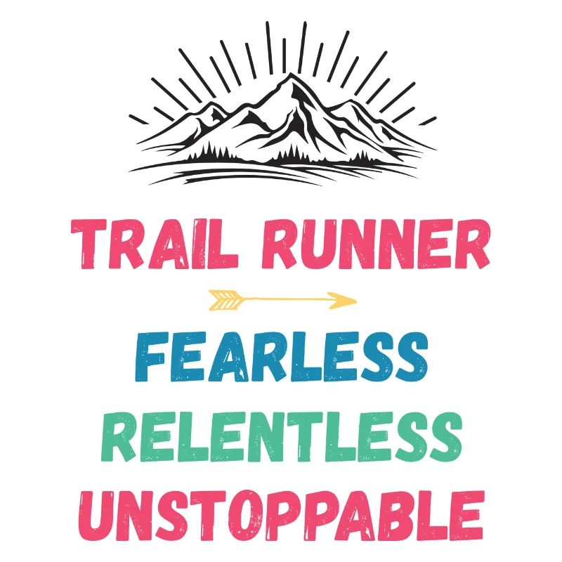 Trail Runner - Fearless. Relentless. Unstoppable.