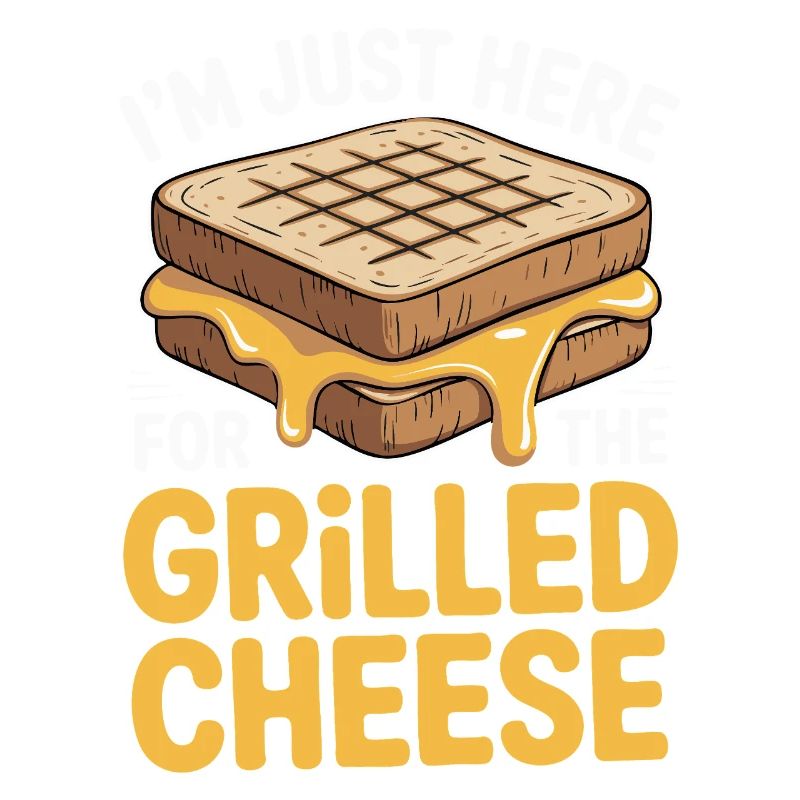 Grilled Cheese Lover - I’m Just Here