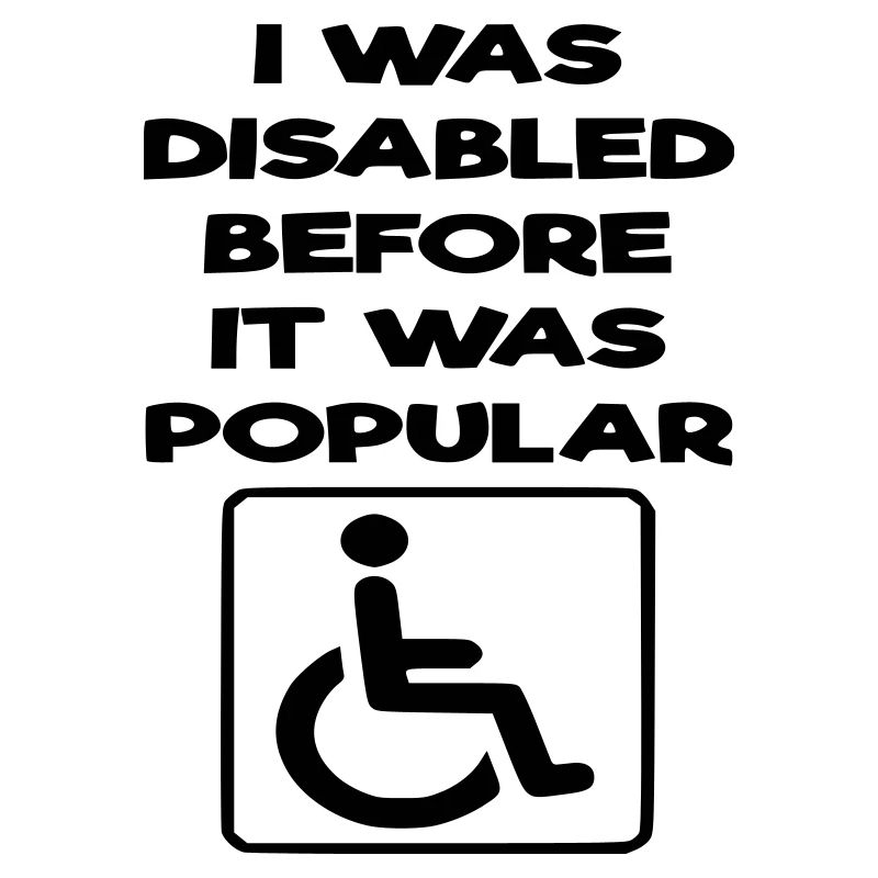 J’étais handicapé avant même que cela ne devienne populaire*