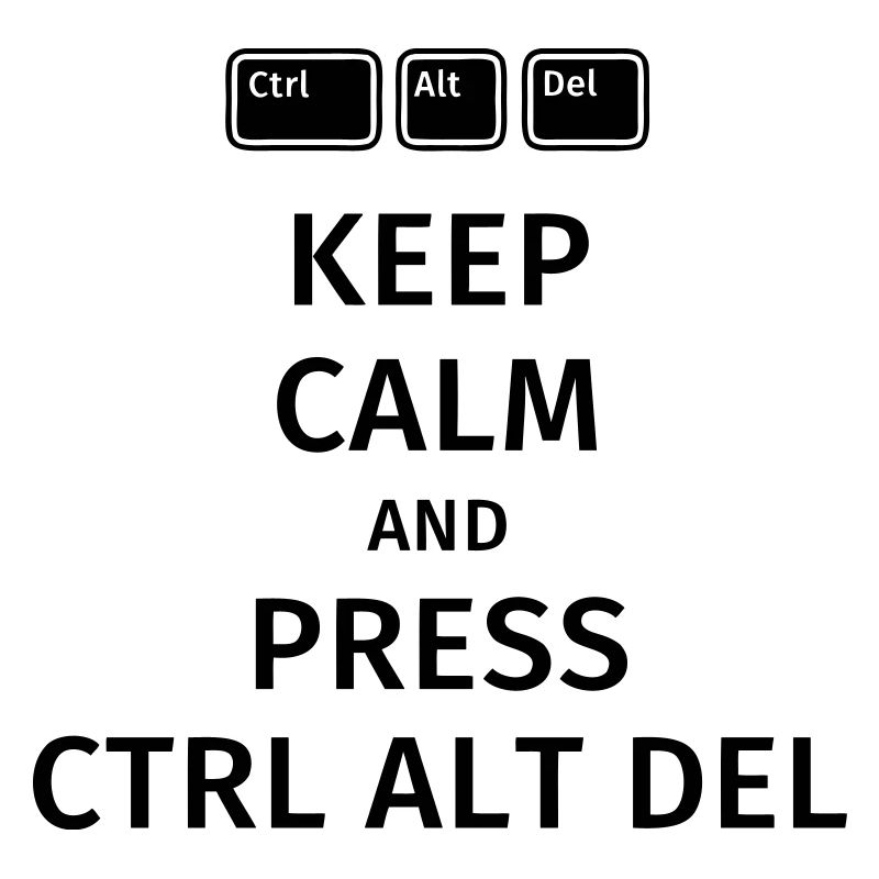keep calm and press ctrl alt del