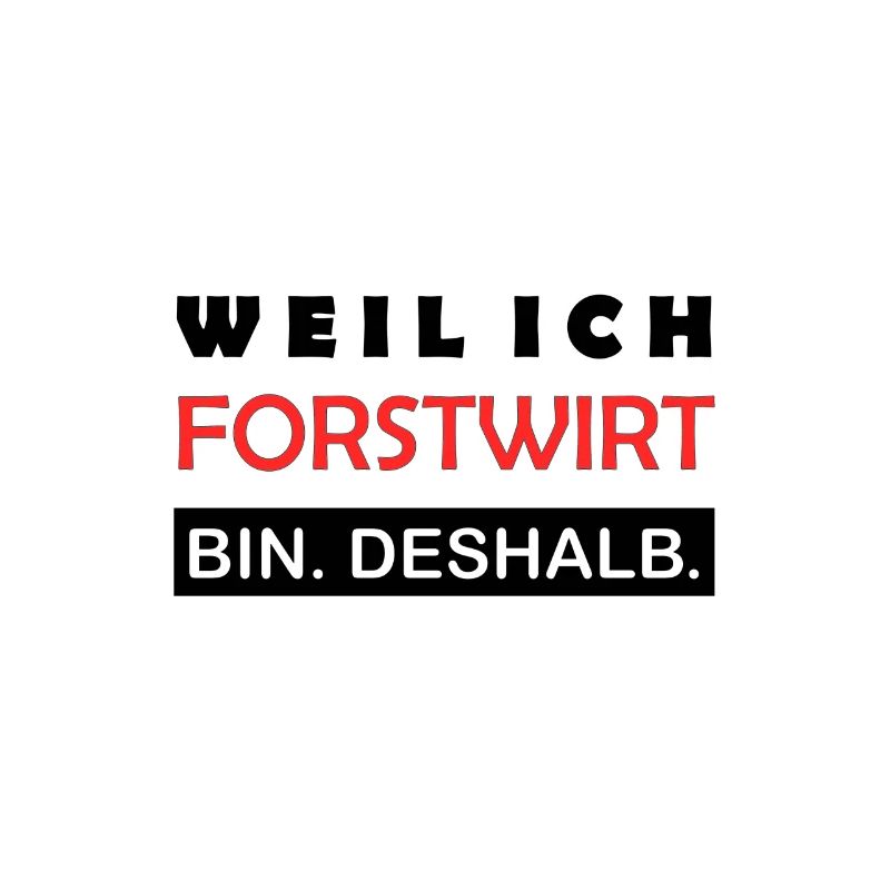 Weil ich Forstwirt bin Deshalb Waldbauer Stolz