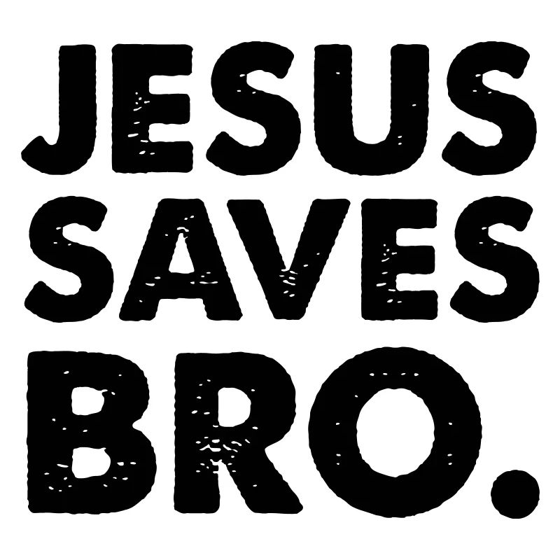 jesus saves bro
