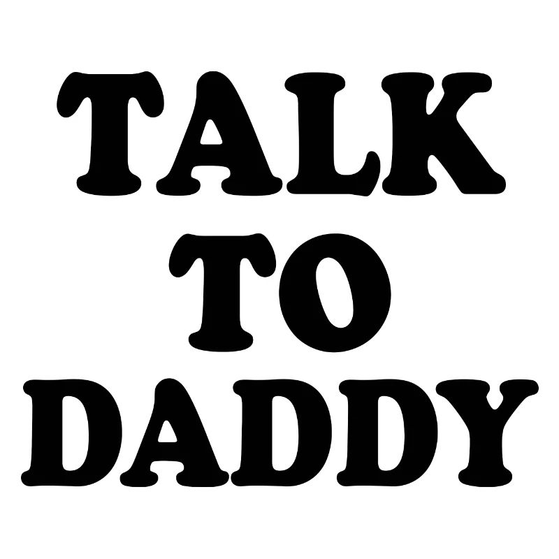 Talk to daddy