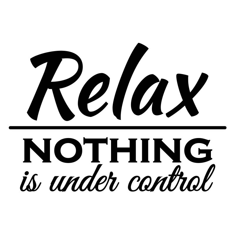 Relax! Nothing is under control