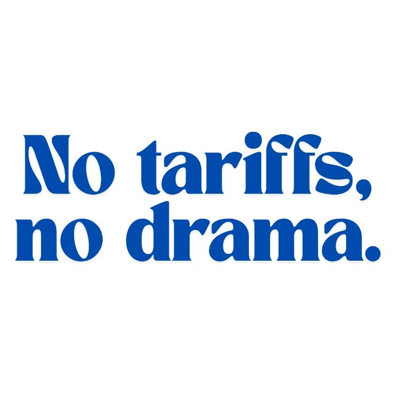 No tariffs, no drama.