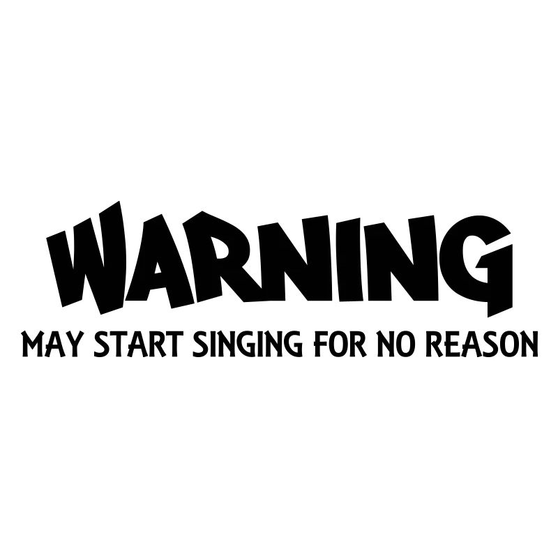Warning! May start singing for no reason