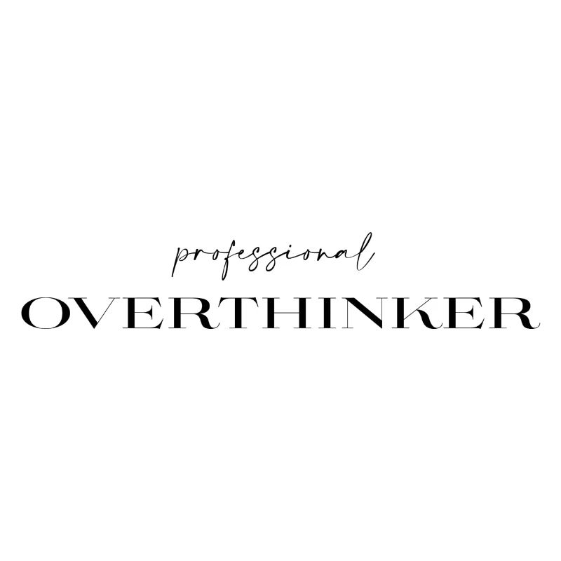 professional Overthinker