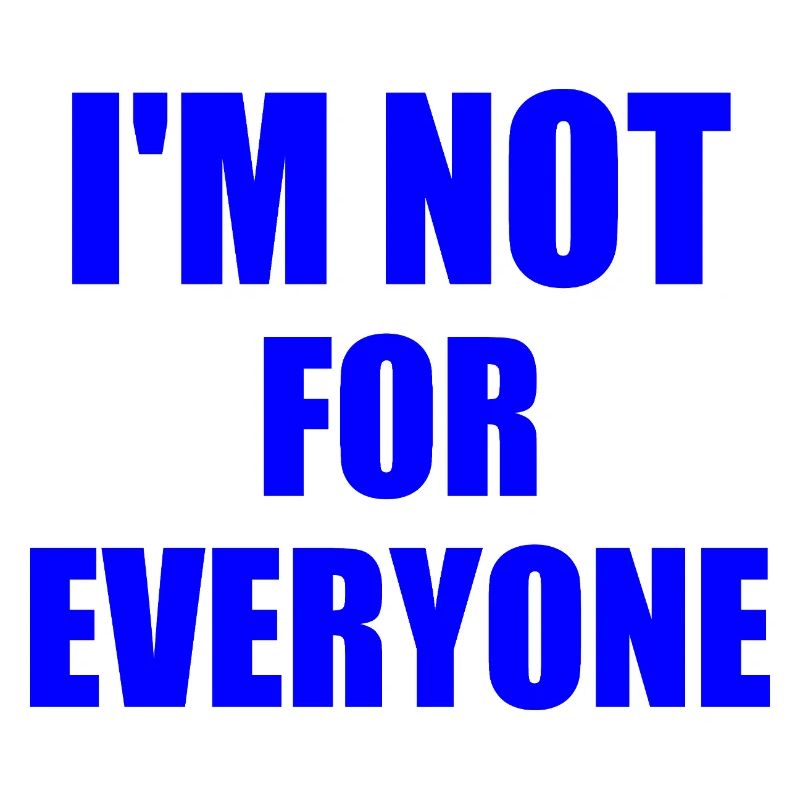 i'm not for everyone