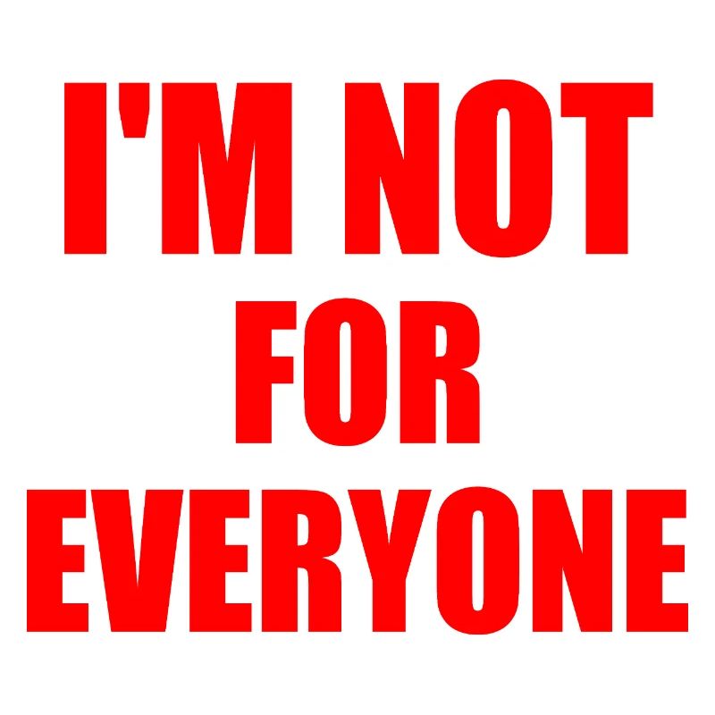 i'm not for everyone