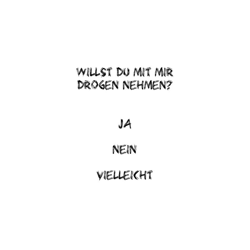 Willst du mit mir Drogen nehmen?