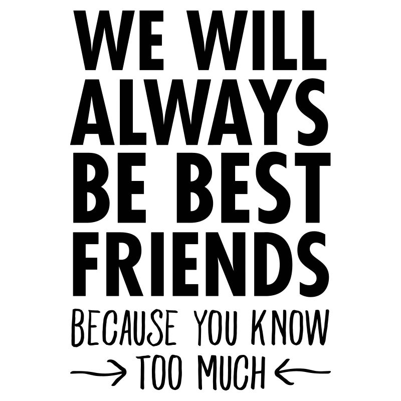 We Will Always Be Best Friends...