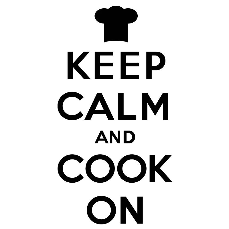 Keep calm and cook on